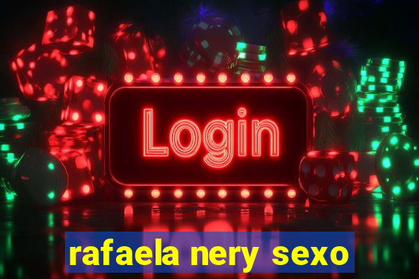 rafaela nery sexo